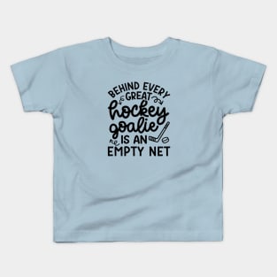 Behind Every Great Goalie Is An Empty Net Ice Hockey Field Hockey Cute Funny Kids T-Shirt